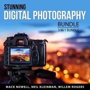 Stunning Digital Photography Bundle, 3 in 1 Bundle: Digital Photography for Beginners, Digital Photography Guide