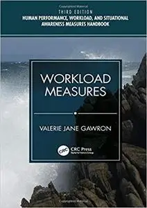 Human Performance, Workload, and Situational Awareness Measures Handbook, Third Edition - 2-Volume Set: Workload Measure Ed 3