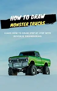 How to Draw Monster Trucks: learn how to draw step by step with reverse engineering