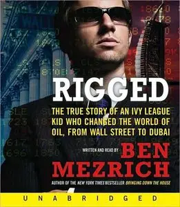 Rigged: The True Story of an Ivy League Kid Who Changed the World of Oil, from Wall Street to Dubai (Audiobook) (repost)