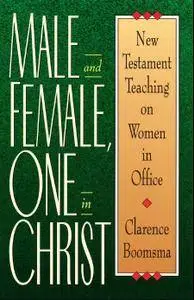 Male and Female One in Christ: New Testament Teaching on Women in Office