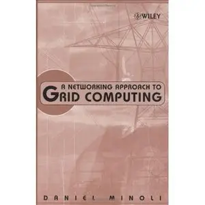  Daniel Minoli, A Networking Approach to Grid Computing (Repost) 