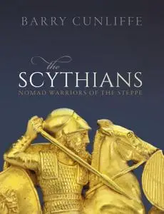 The Scythians: Nomad Warriors of the Steppe