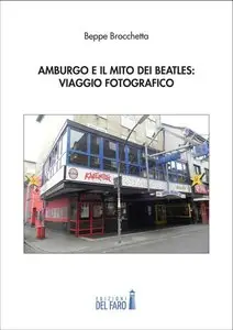 Beppe Brocchetta - Amburgo e il mito dei Beatles: viaggio fotografico
