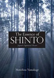 The Essence of Shinto: Japan's Spiritual Heart