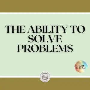 «THE ABILITY TO SOLVE PROBLEMS» by LIBROTEKA