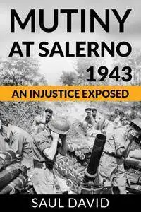 Mutiny At Salerno, 1943: An Injustice Exposed