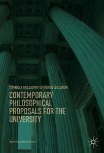 Contemporary Philosophical Proposals for the University: Toward a Philosophy of Higher Education