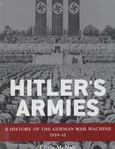 Hitler's Armies: A History of the German War Machine 1939-194