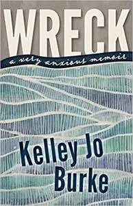 Wreck: A Very Anxious Memoir