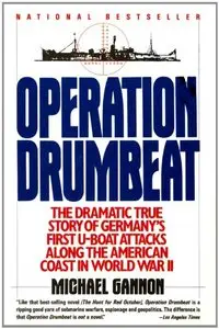 Operation Drumbeat: Germany's U-Boat Attacks Along the American Coast in World War II