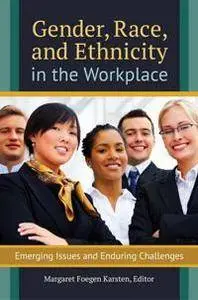 Gender, Race, and Ethnicity in the Workplace: Emerging Issues and Enduring Challenges