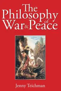 «The Philosophy of War and Peace» by Jenny Teichman