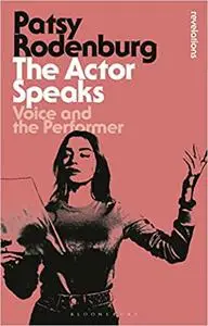 The Actor Speaks: Voice and the Performer  Ed 2