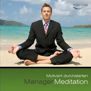 «Manager Meditation: Motiviert durchstarten» by Andreas Schütz