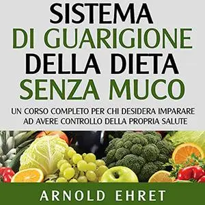 «Sistema di guarigione della dieta senza muco» by Arnold Ehret
