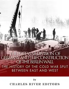 The Post-War Division of Germany and the Construction of the Berlin Wall