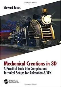 Mechanical Creations in 3D: A Practical Look into Complex and Technical Setups for Animation & VFX