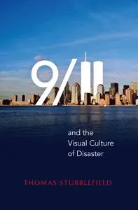 «9/11 and the Visual Culture of Disaster» by Thomas Stubblefield