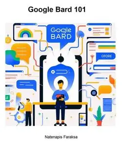 Google Bard 101: Google Bard is a powerful and intelligent AI competitor to ChatGPT and Copilot