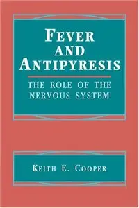 Fever and Antipyresis: The Role of the Nervous System by Keith E. Cooper