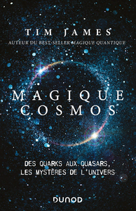 Magique cosmos : Des quarks aux quasars, les secrets de l'univers - Tim James