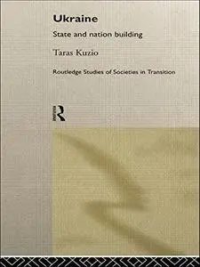 Ukraine: State and Nation Building (Routledge Studies of Societies in Transition, 9)
