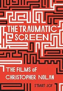 The Traumatic Screen: The Films of Christopher Nolan