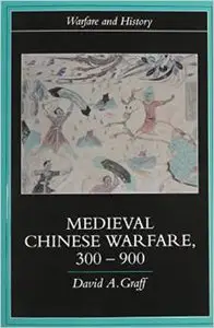 Medieval Chinese Warfare 300-900 (Warfare and History) by David Graff