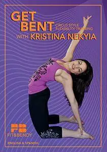 Get Bent - Circus Style Flexibility Training with Kristina Nekyia