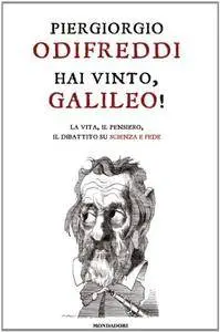 Piergiorgio Odifreddi - Hai vinto, Galileo! La vita, il pensiero, il dibattito su scienza e fede
