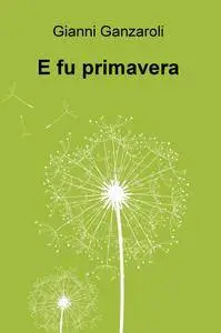 E fu primavera