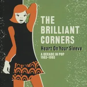 The Brilliant Corners - Heart On Your Sleeve - A Decade In Pop 1983-1993 (Remastered) (2013)