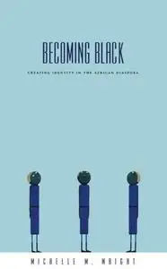 Becoming Black: Creating Identity in the African Diaspora