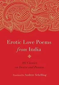 Erotic Love Poems from India: 101 Classics on Desire and Passion