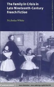 "The Family in Crisis in Late Nineteenth-Century French Fiction" by Nicholas White