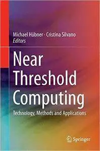 Near Threshold Computing: Technology, Methods and Applications