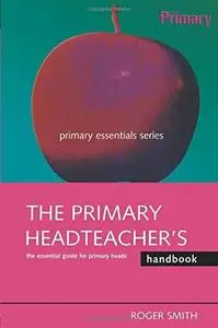 The Primary Headteacher's Handbook (Primary Essentials Series)