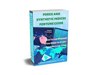 FOREX AND SYNTHETIC INDICES FORTUNE: Create the Mindset You Need to Start Trading Like a Pro.