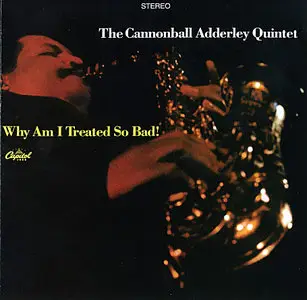 The Cannonball Adderley Quintet - Why Am I Treated So Bad! (2006)