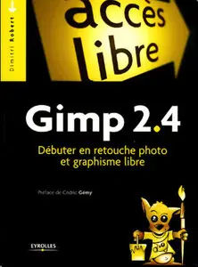 Gimp 2.4: Debuter en retouche photo et graphisme libre de Dimitri Robert et Cedric Gemy (Repost)