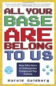 All Your Base Are Belong to Us: How Fifty Years of Videogames Conquered Pop Culture (Repost)