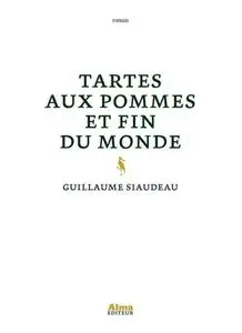 Guillaume Siaudeau, "Tartes aux pommes et fin du monde"