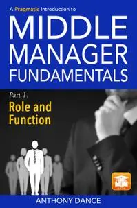 «A Pragmatic Introduction to Middle Manager Fundamentals: Part 1 - Role and Function» by Anthony Dance