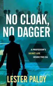 No Cloak, No Dagger: A Professor's Secret Life Inside the CIA