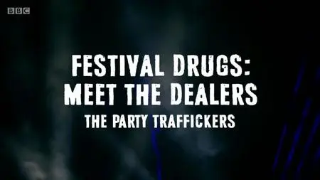 BBC - Festival Drugs: Meet The Dealers (2019)