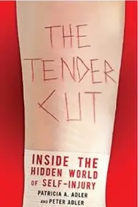 The Tender Cut: Inside the Hidden World of Self-Injury