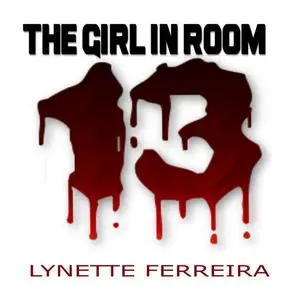 «The Girl In Room Thirteen» by Lynette Ferreira