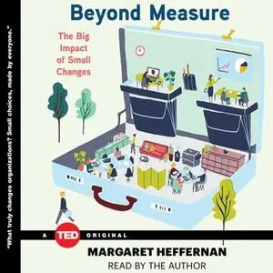«Beyond Measure: The Big Impact of Small Changes» by Margaret Heffernan