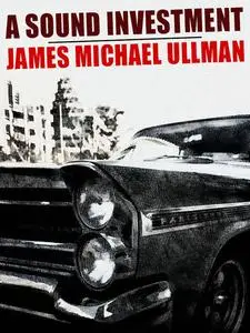 «A Sound Investment» by James Michael Ullman